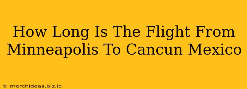 How Long Is The Flight From Minneapolis To Cancun Mexico