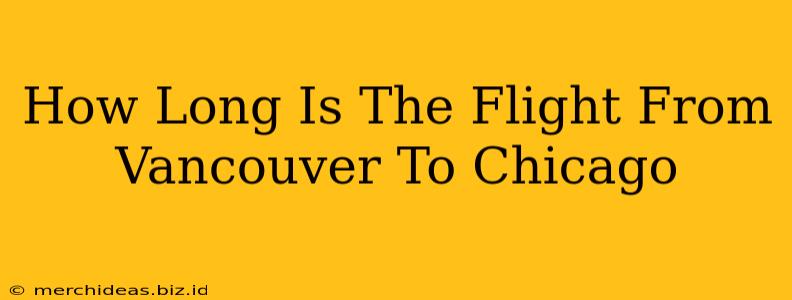 How Long Is The Flight From Vancouver To Chicago