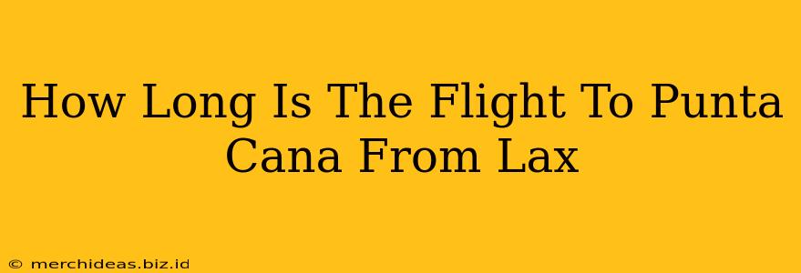 How Long Is The Flight To Punta Cana From Lax