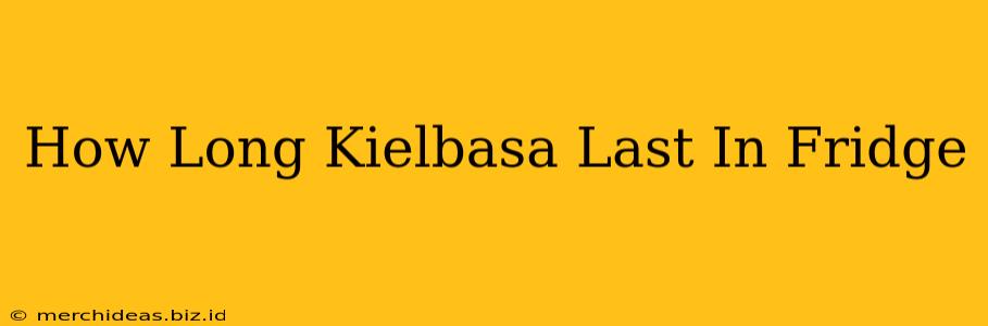 How Long Kielbasa Last In Fridge