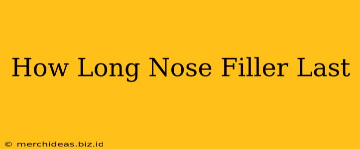 How Long Nose Filler Last