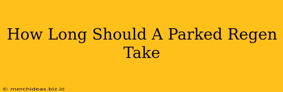 How Long Should A Parked Regen Take