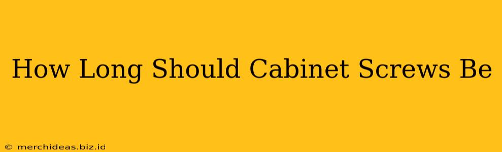 How Long Should Cabinet Screws Be