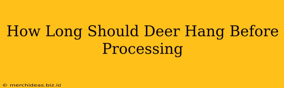 How Long Should Deer Hang Before Processing