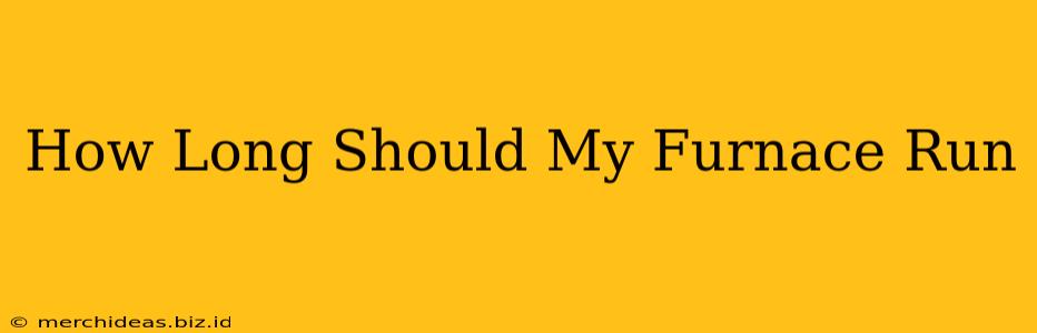 How Long Should My Furnace Run