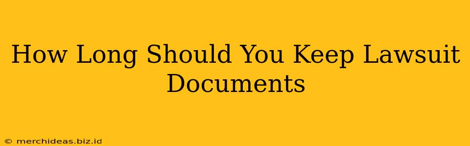 How Long Should You Keep Lawsuit Documents