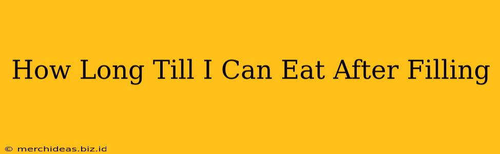 How Long Till I Can Eat After Filling