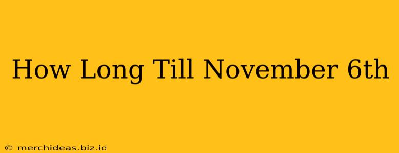 How Long Till November 6th