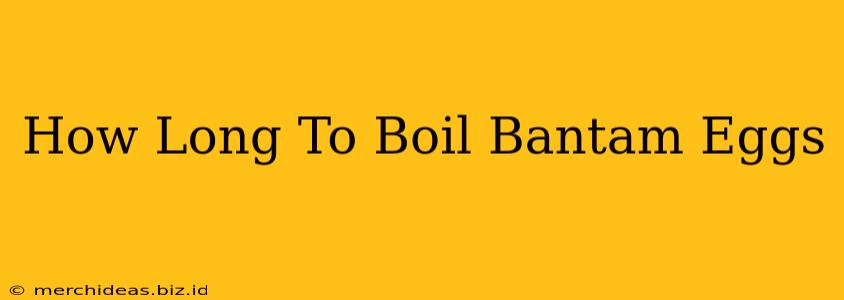 How Long To Boil Bantam Eggs