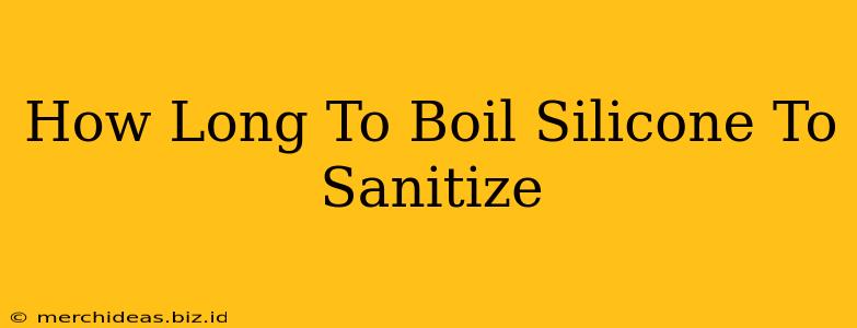 How Long To Boil Silicone To Sanitize
