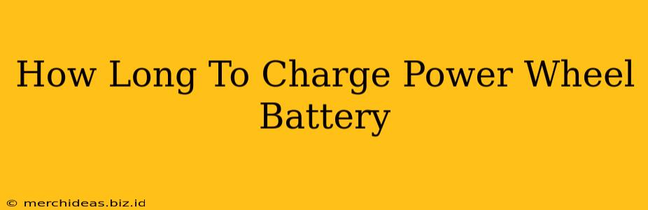 How Long To Charge Power Wheel Battery