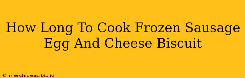 How Long To Cook Frozen Sausage Egg And Cheese Biscuit