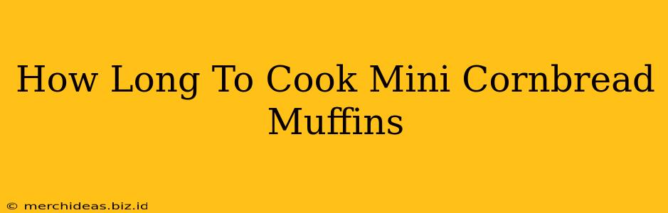 How Long To Cook Mini Cornbread Muffins