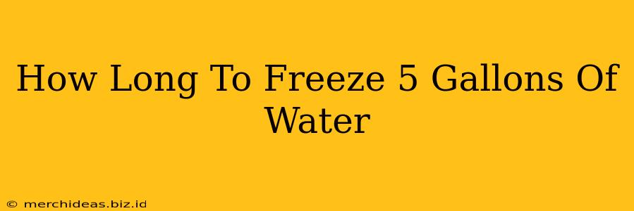 How Long To Freeze 5 Gallons Of Water