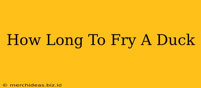 How Long To Fry A Duck