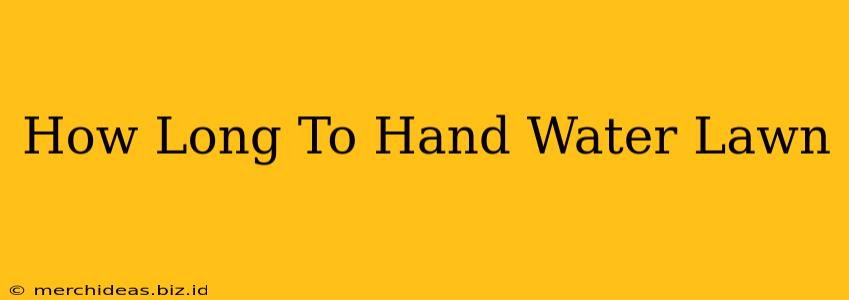 How Long To Hand Water Lawn