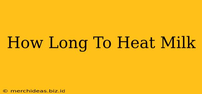 How Long To Heat Milk