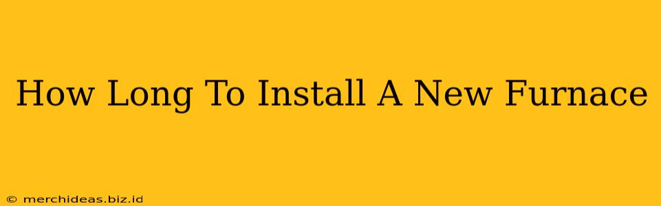 How Long To Install A New Furnace