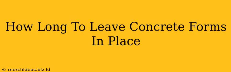 How Long To Leave Concrete Forms In Place