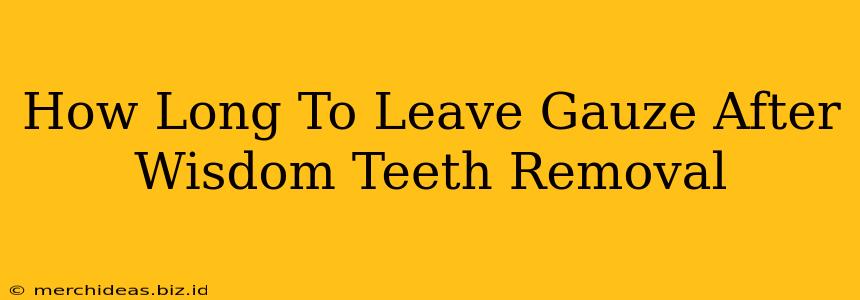 How Long To Leave Gauze After Wisdom Teeth Removal