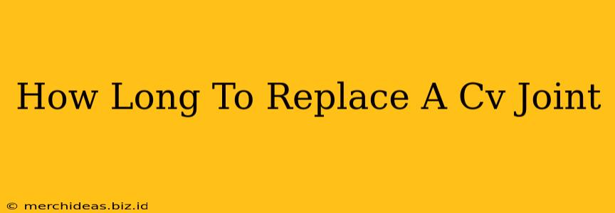How Long To Replace A Cv Joint