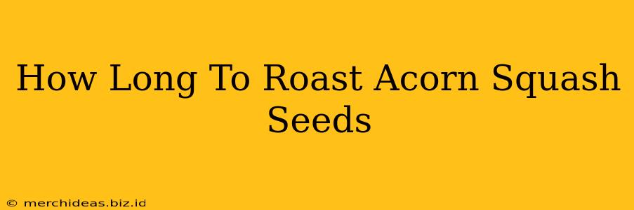 How Long To Roast Acorn Squash Seeds