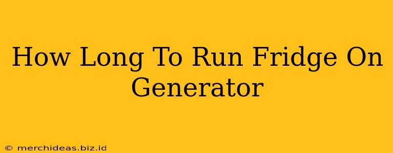 How Long To Run Fridge On Generator