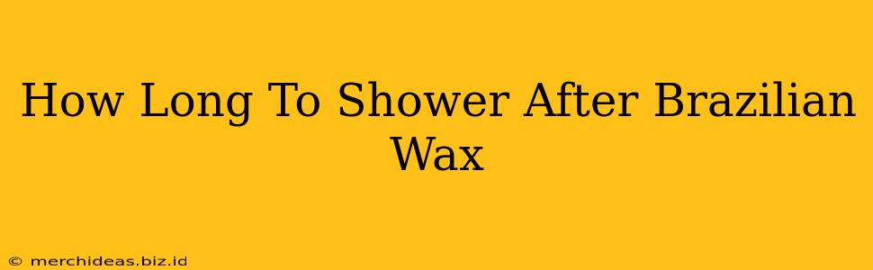 How Long To Shower After Brazilian Wax