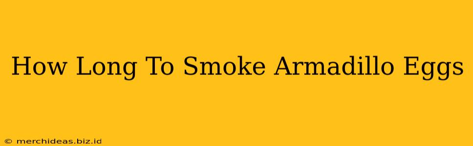 How Long To Smoke Armadillo Eggs