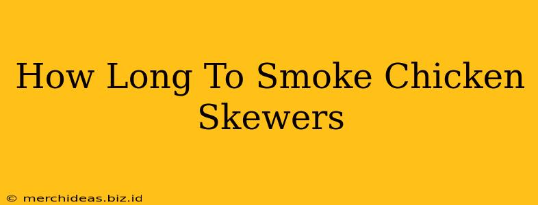 How Long To Smoke Chicken Skewers