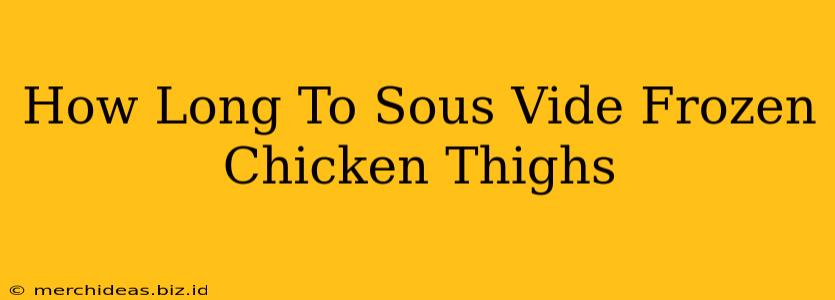 How Long To Sous Vide Frozen Chicken Thighs