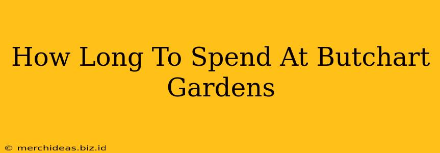 How Long To Spend At Butchart Gardens