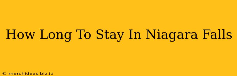 How Long To Stay In Niagara Falls