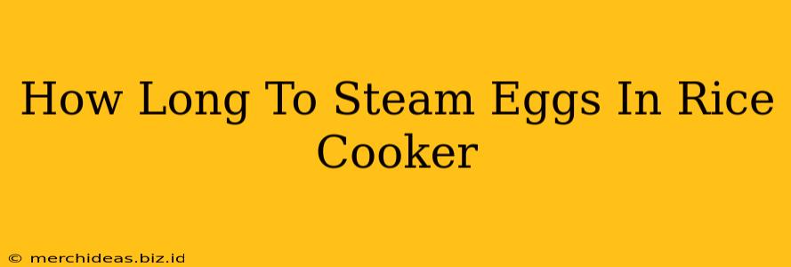 How Long To Steam Eggs In Rice Cooker
