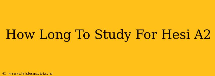 How Long To Study For Hesi A2