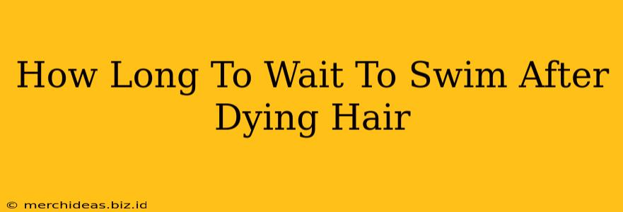 How Long To Wait To Swim After Dying Hair