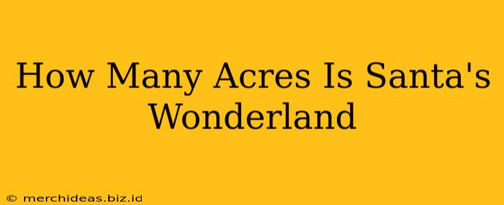 How Many Acres Is Santa's Wonderland