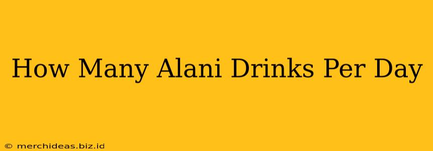 How Many Alani Drinks Per Day