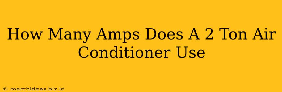 How Many Amps Does A 2 Ton Air Conditioner Use