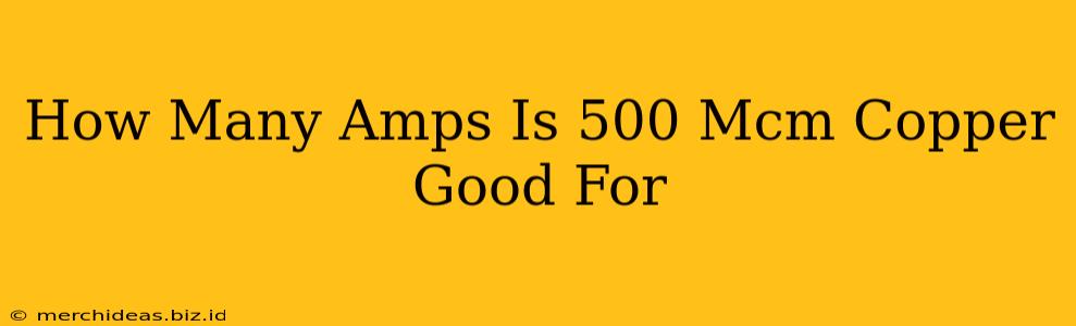 How Many Amps Is 500 Mcm Copper Good For