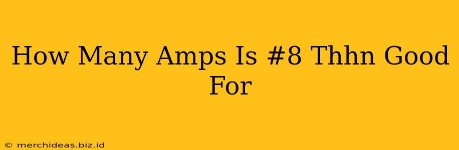 How Many Amps Is #8 Thhn Good For