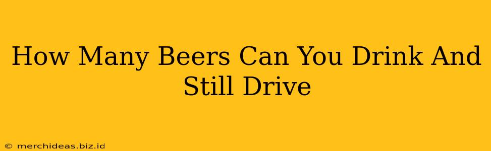 How Many Beers Can You Drink And Still Drive