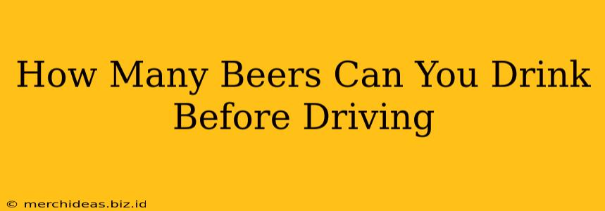 How Many Beers Can You Drink Before Driving