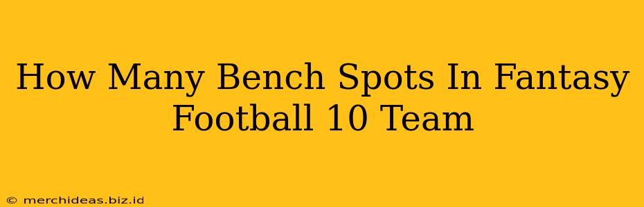 How Many Bench Spots In Fantasy Football 10 Team