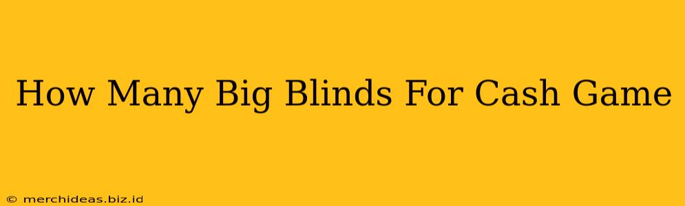 How Many Big Blinds For Cash Game