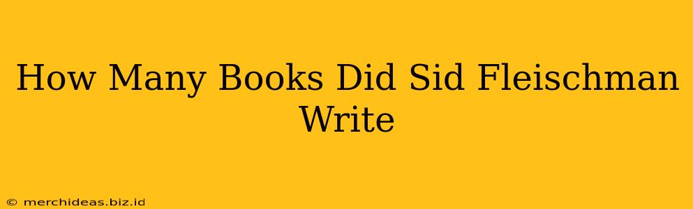 How Many Books Did Sid Fleischman Write