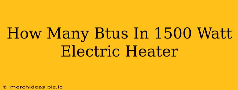 How Many Btus In 1500 Watt Electric Heater