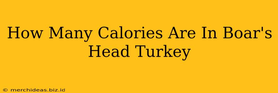 How Many Calories Are In Boar's Head Turkey