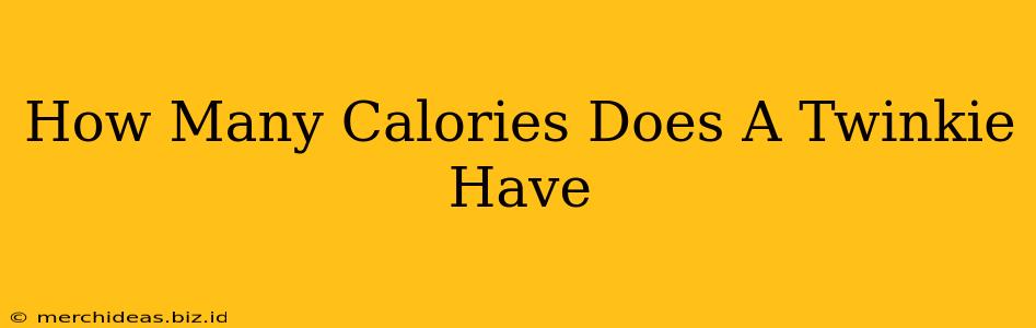 How Many Calories Does A Twinkie Have