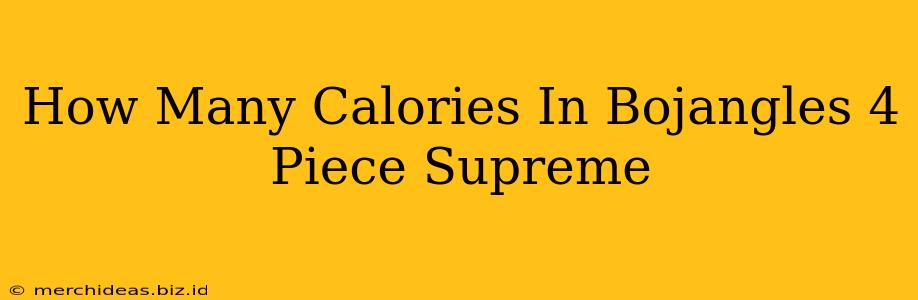 How Many Calories In Bojangles 4 Piece Supreme